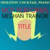 Molotov Cocktail Piano - MCP Performs Meghan Trainor: Title